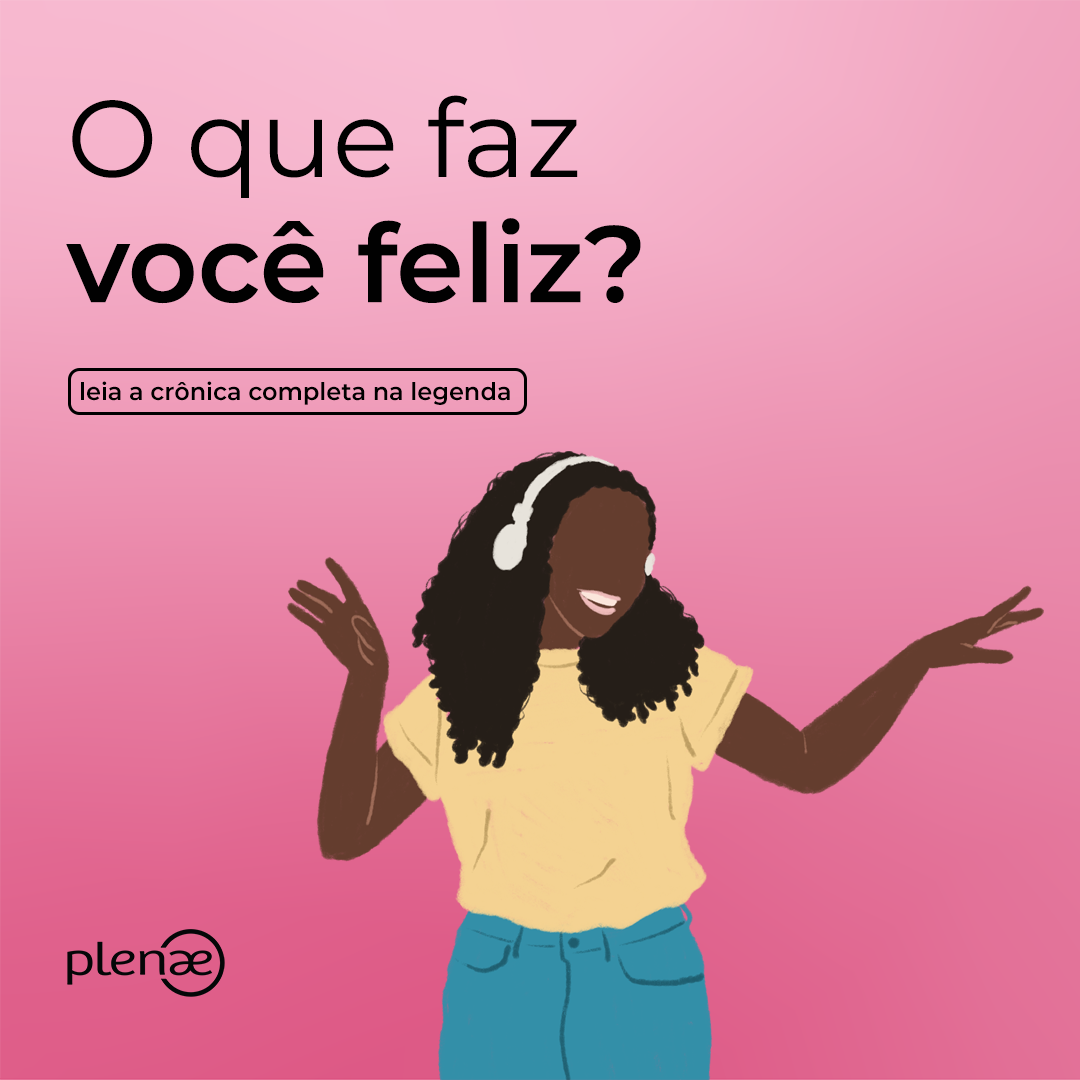 O que faz você feliz?