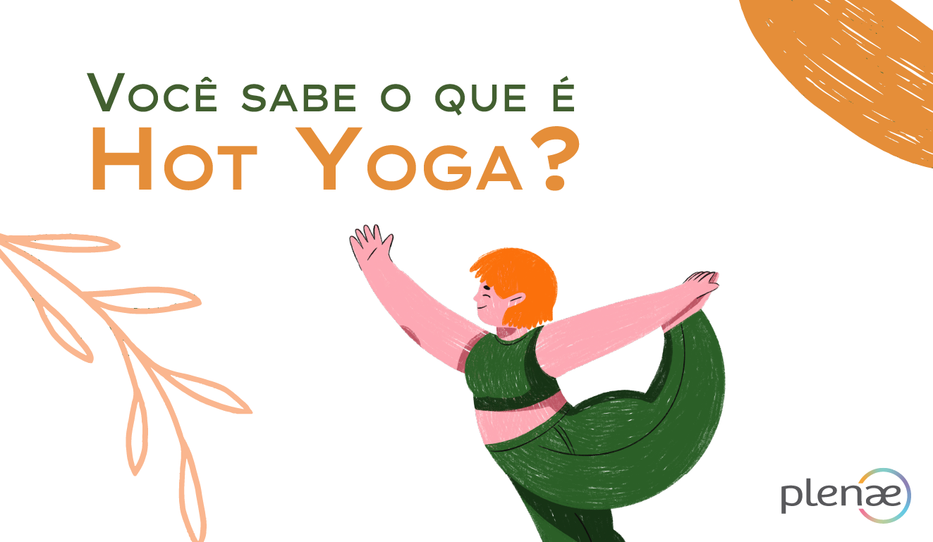 Plenae Hot yoga: entenda mais sobre a prática que é a sensação do
