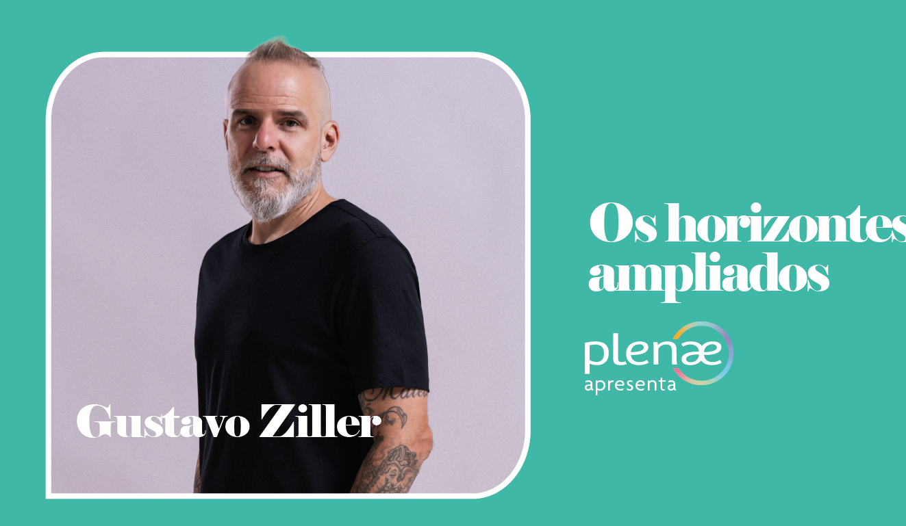 #PlenaeApresenta Gustavo Ziller e os horizontes ampliados